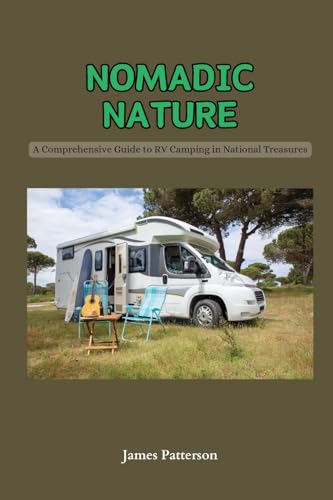 Nomadic Nature: A Comprehensive Guide to RV Camping in National Treasures von James Patterson